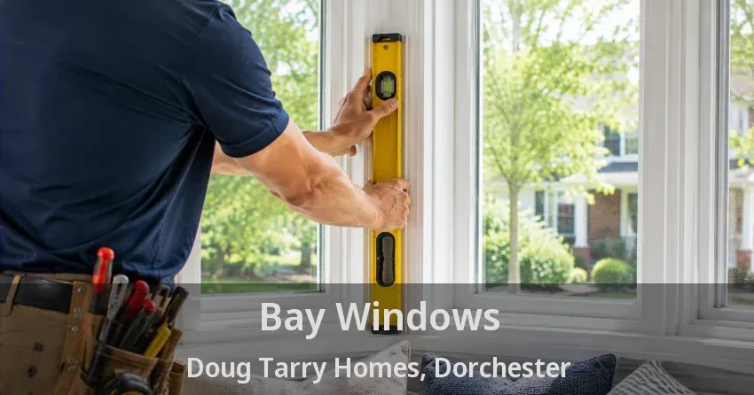 Bay Windows Doug Tarry Homes, Dorchester - ON