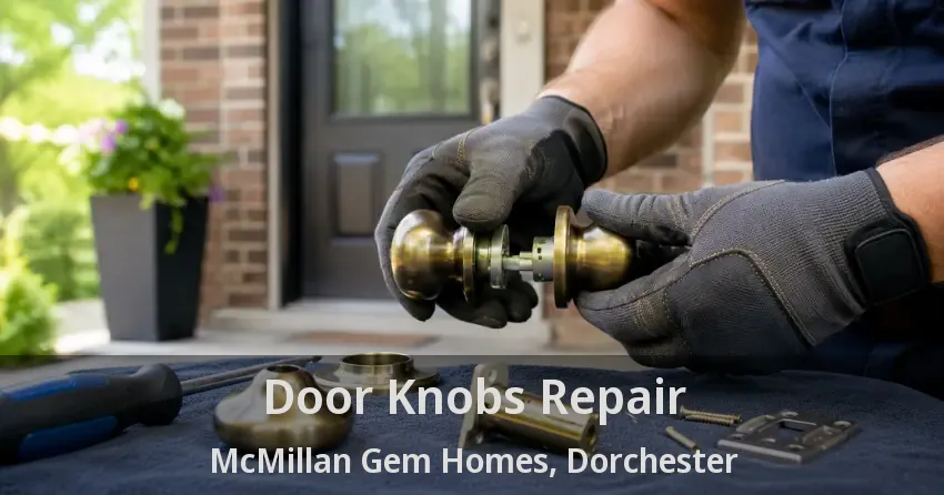 Door Knobs Repair McMillan Gem Homes, Dorchester - ON