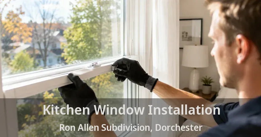 Kitchen Window Installation Ron Allen Subdivision, Dorchester - ON