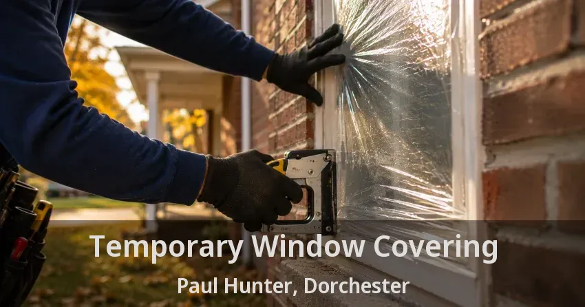 Temporary Window Covering Paul Hunter, Dorchester - ON